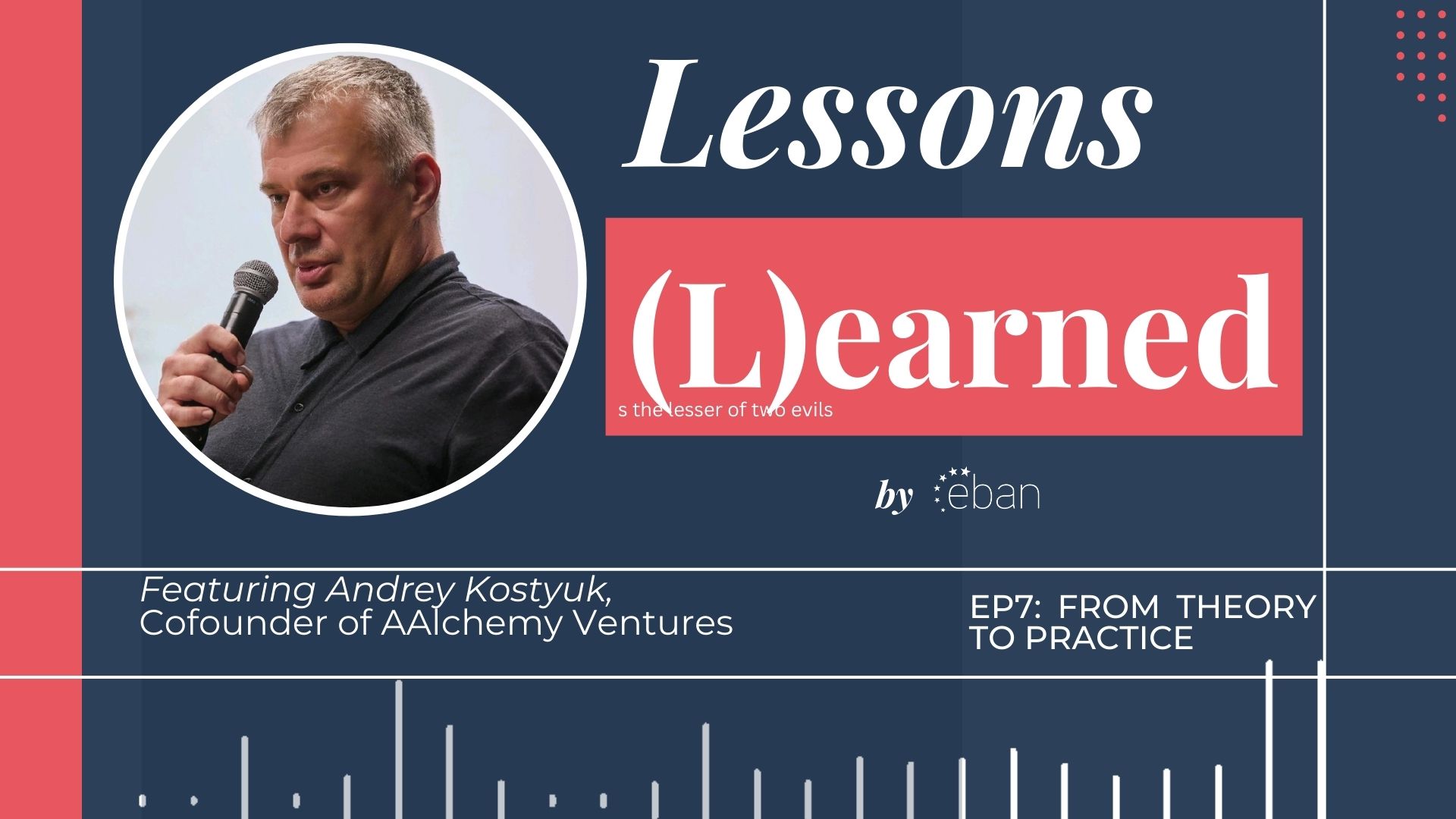 Lessons Learned 7: Featuring Andrey Kostyuk , From Theory to Practice
